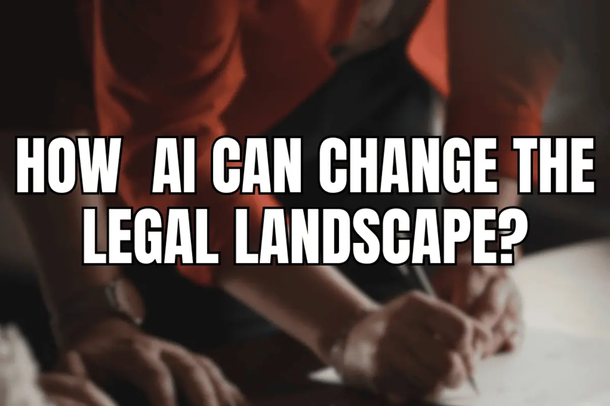 How Artificial Intelligence (AI) Can Change The Legal Landscape