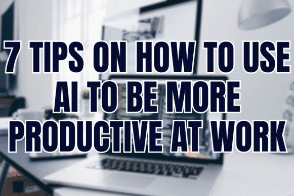 7 Tips On How To Use AI To Be More Productive At Work? (2026)
