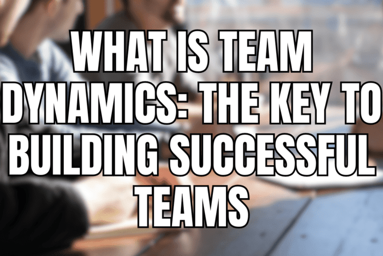 What Is Team Dynamics The Key To Building Successful Teams