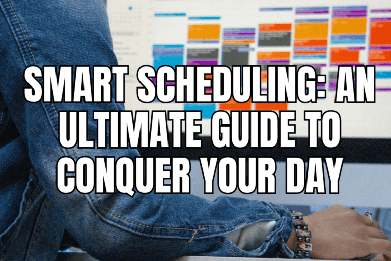 Smart Scheduling An Ultimate Guide To Conquer Your Day