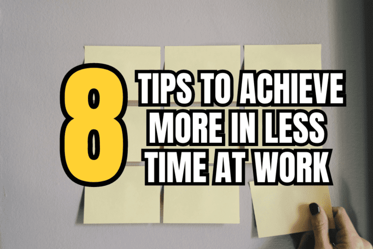 Tips To Achieve More in Less Time At Work