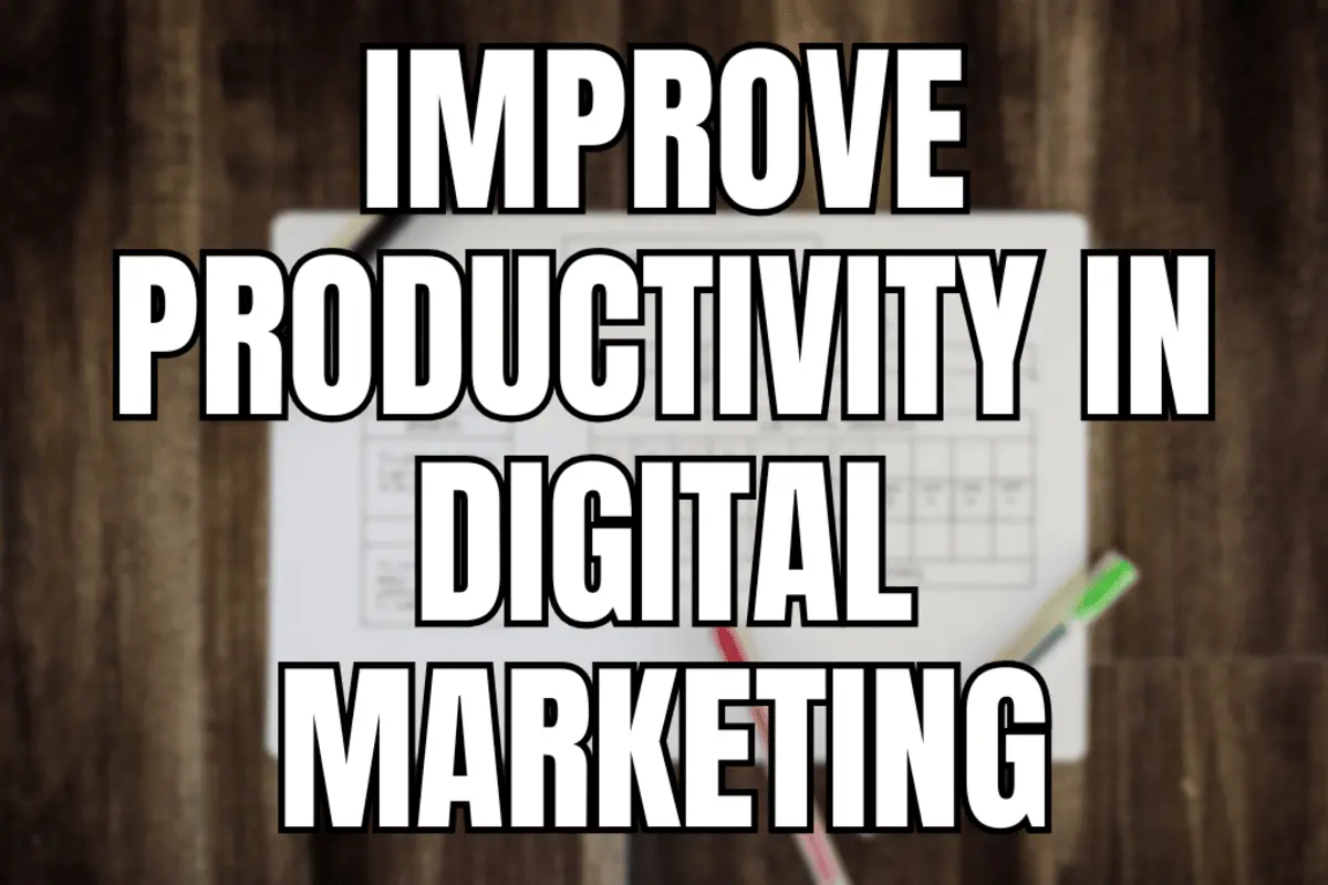 Smart Ways to Improve Productivity in Digital Marketing