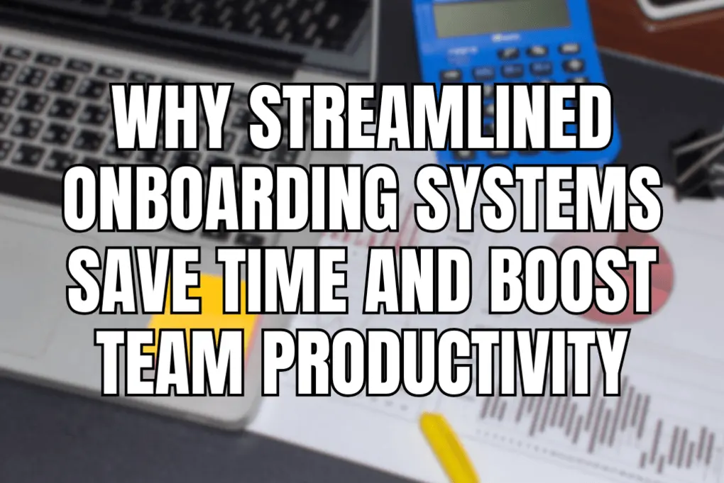 How Faster Onboarding Systems Improve Team Efficiency