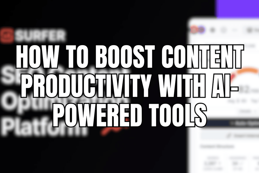 How to Boost Content Productivity With AI-Powered Tools