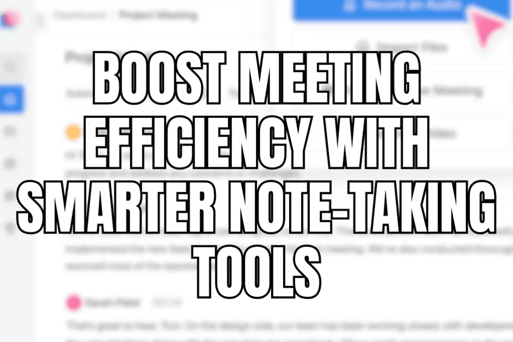 Boost Meeting Efficiency with Smarter Note-Taking Tools