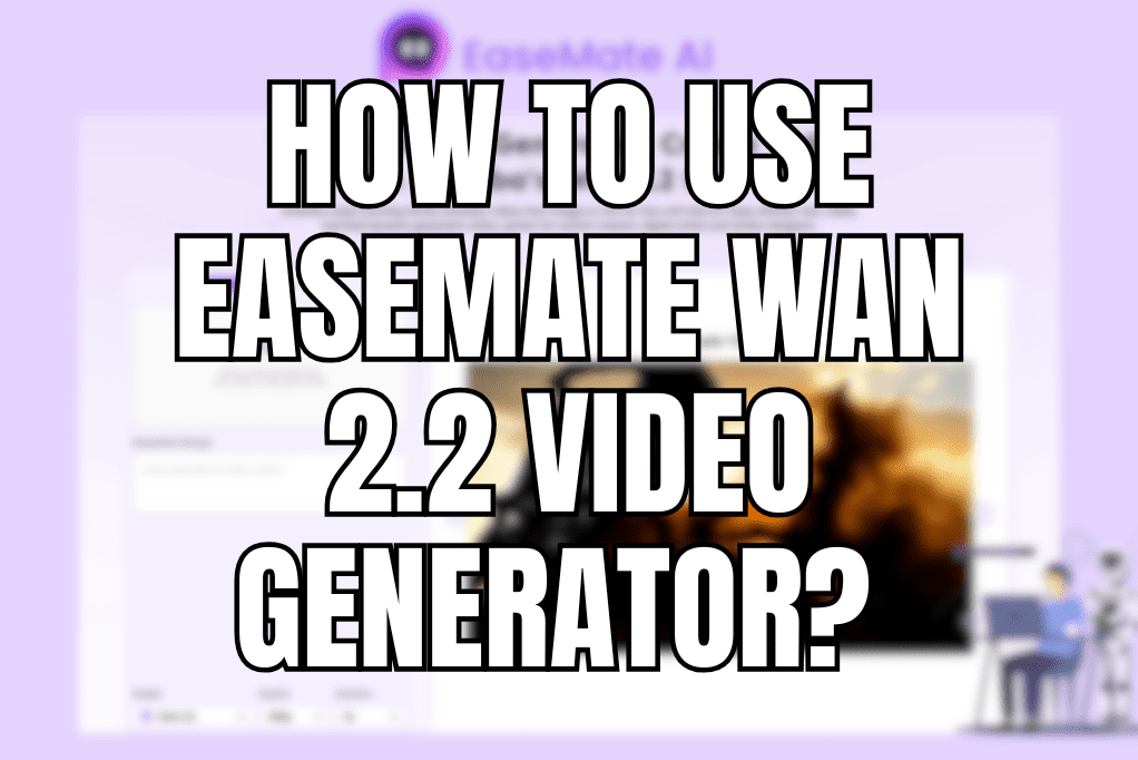How to use EaseMate Wan 2.2 Video Generator