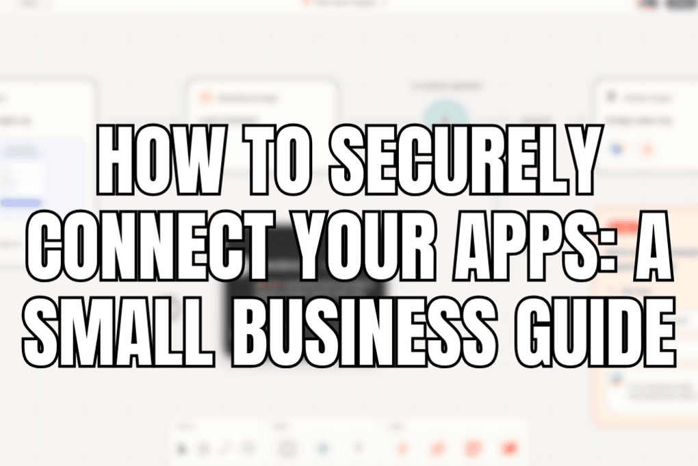 How to Securely Connect Your Apps A Small Business Guide