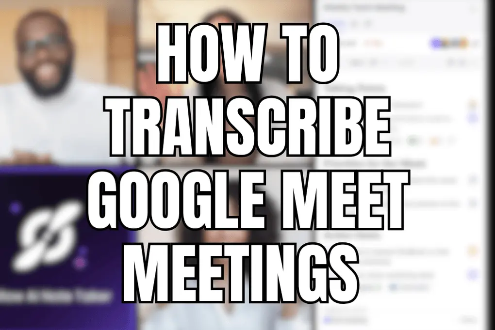 How to Transcribe Google Meet Meetings